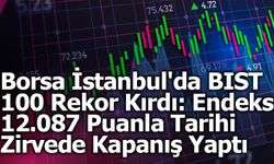 Borsa İstanbul'da BIST 100 Endeksi Yine Rekor Kırdı!