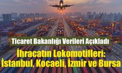 Ticaret Bakanlığı: 4 büyük şehirde ihracat Ocak’ta 1 Milyar Doları Aştı