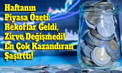 Haftanın Piyasa Özeti: Rekorlar Geldi, Zirve Değişmedi! En Çok Kazandıran Şaşırttı