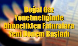 Doğal Gaz Yönetmeliğinde Büyük Değişiklik: Abonelikten Faturalara Yeni Dönem