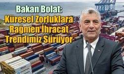 Ticaret Bakanı Bolat: Ocak Ayında İhracat ve İthalat Yatay Seyretti