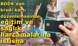 BDDK’dan kredi kartı düzenlemesinde eğitim ve sağlık harcamalarına istisna