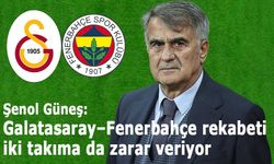 Şenol Güneş: “Galatasaray–Fenerbahçe rekabeti iki takıma da zarar veriyor”