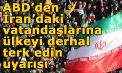 ABD’den İran’daki vatandaşlarına uyarı: Ülkeyi derhal terk edin