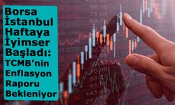 Borsa İstanbul Haftaya İyimser Başladı: TCMB’nin Enflasyon Raporu Bekleniyor