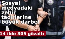 Sosyal medyada uyuşturucu ticaretine büyük darbe: 14 ilde 305 gözaltı