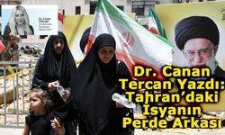 Dr. Canan Tercan Yazdı: Tahran’daki İsyanın Perde Arkası