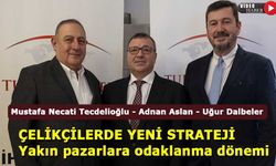 Çelikçiler yakın pazarlara odaklandı, ihracat katma değerli ürünlerle büyüyecek