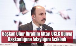 Başkan Uğur İbrahim Altay, UCLG Dünya Başkanlığına Adaylığını Açıkladı