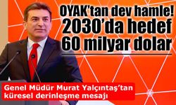 OYAK’tan “Vizyon 2030” Atağı: 60 Milyar Dolarlık Portföy Hedefi