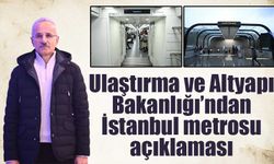 Ulaştırma ve Altyapı Bakanlığı’ndan İstanbul metrosu açıklaması