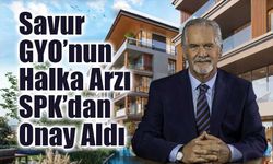 Savur GYO’nun Halka Arzı SPK’dan Onay Aldı