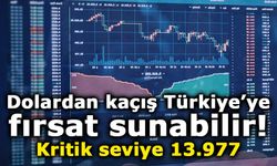 Dolardan kaçış Türkiye’ye fırsat sunabilir: Kritik seviye 13.977