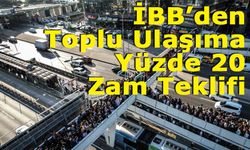 İBB’den Toplu Ulaşıma Yüzde 20 Zam Teklifi