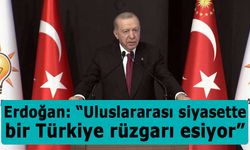Erdoğan: “Uluslararası siyasette bir Türkiye rüzgarı esiyor”