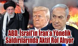 ABD, İsrail’in İran’a Yönelik Saldırılarında Aktif Rol Alıyor