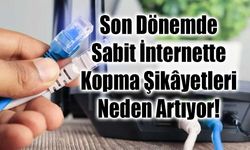 Türkiye’de Sabit İnternette Kopma Şikâyetleri Artıyor