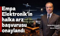 Empa Elektronik’in halka arz başvurusu onaylandı