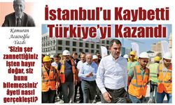 İstanbul’u Kaybetti Türkiye’yi Kazandı