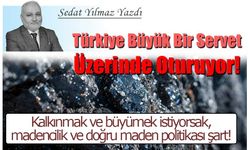 Türkiye Büyük Bir Servet Üzerinde Oturuyor!