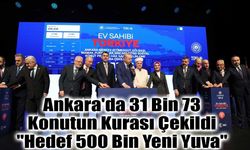 Ankara'da 31 Bin 73 Konutun Kurası Çekildi: "Hedef 500 Bin Yeni Yuva"