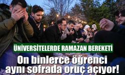 On binlerce öğrenci aynı sofrada oruç açıyor! Üniversitelerde Ramazan bereketi