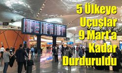 Bakan Uraloğlu Duyurdu: 5 Ülkeye Uçuşlar 9 Mart’a Kadar Durduruldu