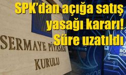 SPK’dan açığa satış yasağı kararı: Süre uzatıldı