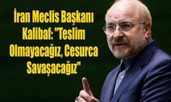İran Meclis Başkanı Kalibaf: "Teslim Olmayacağız, Cesurca Savaşacağız"