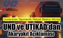 UND ve UTİKAD'dan Ortak Akaryakıt Açıklaması