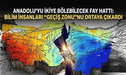 Anadolu’yu ikiye bölebilecek fay hattı: Bilim insanları “geçiş zonu”nu ortaya çıkardı