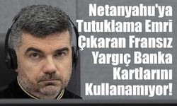 Netanyahu'ya Tutuklama Emri Çıkaran Fransız Yargıç Banka Kartlarını Kullanamıyor!