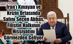 Filistin Devlet Başkanı Mahmut Abbas İran’ı Kınadı! Büyük İhanet mi, Stratejik Körlük mü?