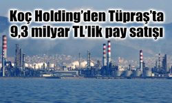 Koç Holding’den Tüpraş’ta 9,3 milyar TL’lik pay satışı