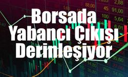 Yabancı Çıkışı Sürüyor: Hissede Üçüncü Haftada da Net Satış