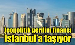 Körfez’deki gerilim Türkiye'yi finans merkezi yapabilir!