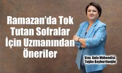 Ramazan’da Tok Tutan Sofralar İçin Uzmanından Öneriler