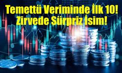 Temettü Veriminde İlk 10: Zirvede Sürpriz İsim!