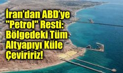 İran’dan ABD’ye "Petrol" Resti: Bölgedeki Tüm Altyapıyı Küle Çeviririz!