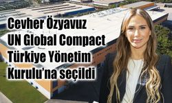 Cevher Özyavuz, UN Global Compact Türkiye Yönetim Kurulu’na seçildi