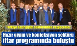 Hazır giyim ve konfeksiyon sektörü iftar programında buluştu