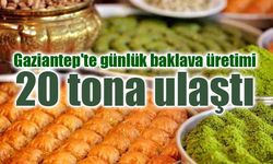 Gaziantep'te günlük baklava üretimi 20 tona ulaştı