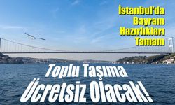 İstanbul'da Bayram Hazırlıkları Tamam: Toplu Taşıma Ücretsiz Olacak!