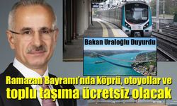 Ramazan Bayramı’nda köprü, otoyollar ve toplu taşıma ücretsiz olacak