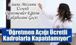 Öğretmen Açığı Ücretli Kadrolarla Kapatılamıyor!