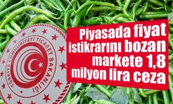 Piyasada fiyat istikrarını bozan markete 1,8 milyon lira ceza