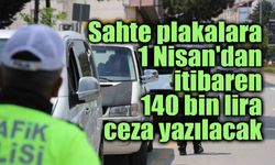 Sahte plakalara 1 Nisan'dan itibaren 140 bin lira ceza yazılacak, erteleme yok