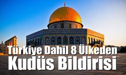 8 Ülkeden Ortak ‘Kudüs’ Mesajı: İsrail’in Uygulamaları Kınandı