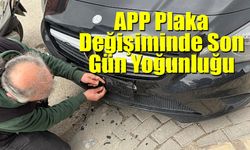 APP Plaka Değişiminde Son Gün Yoğunluğu