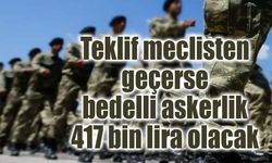 Teklif meclisten geçerse bedelli askerlik 417 bin lira olacak
